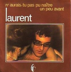 Download Laurent - NAurais Tu Pas Pu Naitre Un Peu Avant