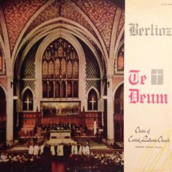 Download Berlioz, Choirs Of Central Lutheran Church , Director Frederic Hilary - Berlioz Te Deum Op 22