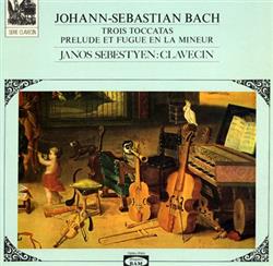 Download JohannSebastian Bach, Janos Sebestyen - Trois Toccatas Prelude Et Fugue En La Mineur