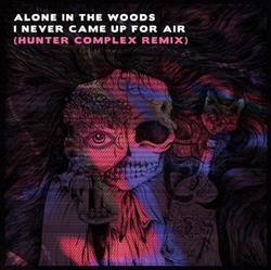 Download Alone In The Woods - I Never Came Up For Air Hunter Complex Remix