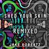 ladda ner album Jake Robertz - Shed Your Skin Remixed