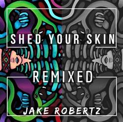 Download Jake Robertz - Shed Your Skin Remixed