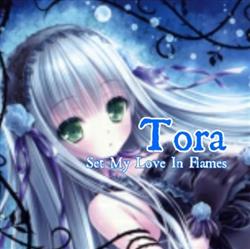 Download Tora - Set My Love In Flames